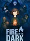 Fire in the Dark