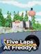 Five Laps at Freddy's