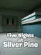 Five Nights at Silver Pine