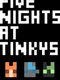Five Nights at Tinky's