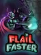 Flail Faster