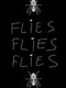 Flies Flies Flies