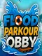 Flood Parkour Obby