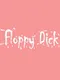 Floppy Dick