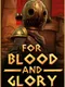 For Blood and Glory