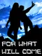 For What Will Come