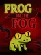 Frog in the Fog