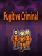 Fugitive Criminal