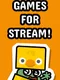 Games for Stream!