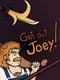 Get Out Joey!