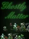 Ghostly Matter