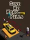 Give Me More Pills