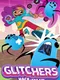 Glitchers: Hack 'em Up
