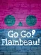 Go Go! Flambeau!