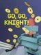 Go, Go, Knight!