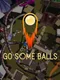 Go Some Balls: Only Up and Getting Over It