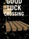 Good Luck Crossing