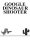 Google Dinosaur Shooter