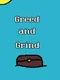Greed and Grind