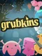 Grubkins