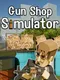 Gun Shop Simulator