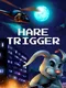 Hare Trigger