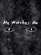 He Watches Me