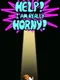 Help! I am Really Horny!