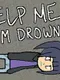 Help Me, I'm Drowning