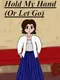 Hold My Hand (Or Let Go)