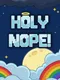 Holy Nope!
