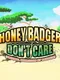 Honey Badger Don't Care