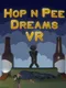 Hop n Pee Dreams VR