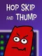Hop Skip and Thump