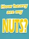 How Heavy Are My Nuts?