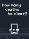 How Many Deaths to Clear?