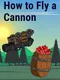 How to Fly a Cannon