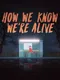 How We Know We're Alive