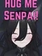 Hug Me, Senpai!