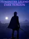Humanities Legend: Dark Horizon
