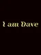 I am Dave