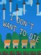 I Don't Want to Die