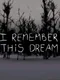 I Remember This Dream