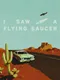 I Saw a Flying Saucer