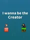 I Wanna Be the Creator