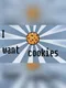 I want cookies