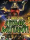 I Was An Atomic Mutant!