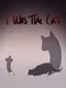 I Was the Cat