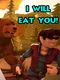 I will eat you