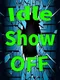 Idle ShowOff